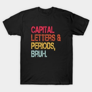 Capital Letters And Periods Bruh Vintage Funny Teacher T-Shirt